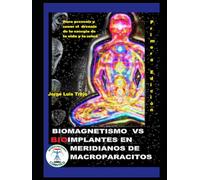 Biomagnetismo Cuántico Vs Bioimplantes Etéricos En Meridianos de Macroparasitos: Para prevenir y sanar el drenaje de la energia de la vida y la Saluda