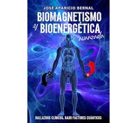 Biomagnetismo y Bioenergética Avanzada. Hallazgos clínicos bajo factores cuánticos: Una terapia alternativa de curación energética