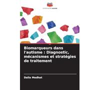 Biomarqueurs dans l'autisme : Diagnostic, mécanismes et stratégies de traitement