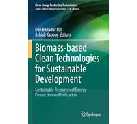 Biomass-based Clean Technologies for Sustainable Development: Sustainable Resources of Energy Production and Utilization (Clean Energy Production Technologies)