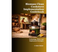Biomass Clean Cookstove Implementation Guidebook: Technology, Policy and Deployment Strategies (Renewable Energy, Energy Efficiency, and Emission Reduction)