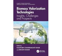 Biomass Valorization Technologies: Insights, Challenges and Prospects (Climate Change Resilience through Biorefinery Technologies)