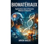 Biomatériaux: Applications dans le Domaine Médical et Industriel: 3 (Science et ingénierie des matériaux)