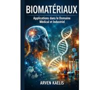 Biomatériaux: Applications dans le Domaine Médical et Industriel (Science et ingénierie des matériaux)