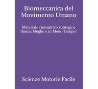 Biomeccanica del Movimento Umano: Materiale riassuntivo strategico Studia Meglio e in Meno Tempo! (Scienze Motorie, Sportive e della Salute)