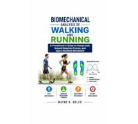 BIOMECHANICAL ANALYSIS OF WALKING AND RUNNING: A Practitioner's Guide to Human Gait, Ground Reaction Forces, and Injury-Resilient Movement