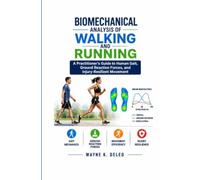 BIOMECHANICAL ANALYSIS OF WALKING AND RUNNING: A Practitioner's Guide to Human Gait, Ground Reaction Forces, and Injury-Resilient Movement
