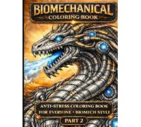 Biomechanical Coloring Book Part2: Anti-Stress Coloring Book For Everyone- Biomech Style