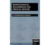 Biomechanical Engineering for Medical Devices - A Comprehensive Overview