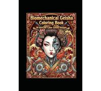 Biomechanical Geisha Coloring Book: 30 Intricate Cyber Geisha Designs | Futuristic Japanese Art with Goldfish and Mechanical Beauty