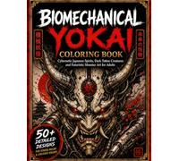 Biomechanical Yokai Coloring Book: Cybernetic Japanese Spirits, Dark Tattoo Creatures and Futuristic Monster Art for Adults