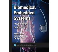 Biomedical Embedded Systems: From Design to Security (ACM Books)