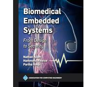 Biomedical Embedded Systems: From Design to Security (ACM Books)