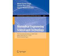 Biomedical Engineering Science and Technology: Third International Conference, ICBEST 2025, Raipur, India, April 10-11, 2025, Revised Selected Papers: ... in Computer and Information Science)