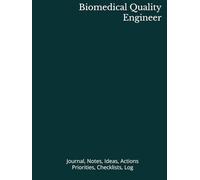 Biomedical Quality Engineer: Journal, Notes, Ideas, Actions, Priorities, Checklists, Log | Tool for Daily Goal Setting Tracker | Time Management | ... | Project Office Book Gifts for Meetings