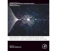 Biomedical Signal Processing and Artificial Intelligence in Healthcare (Developments in Biomedical Engineering and Bioelectronics)