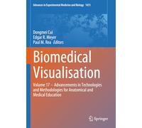 Biomedical Visualisation: Volume 17 - Advancements in Technologies and Methodologies for Anatomical and Medical Education: 1431 (Advances in Experimental Medicine and Biology)