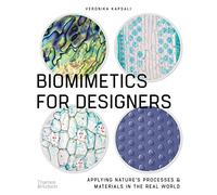 Biomimetics for Designers: Applying Nature's Processes & Materials in the Real World