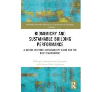 Biomimicry and Sustainable Building Performance: A Nature-inspired Sustainability Guide for the Built Environment (Routledge Research Collections for Construction in Developing Countries)