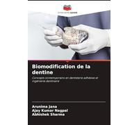 Biomodification de la dentine: Concepts contemporains en dentisterie adhésive et ingénierie dentinaire