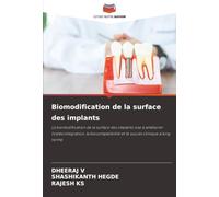 Biomodification de la surface des implants: La biomodification de la surface des implants vise à améliorer l'ostéointégration, la biocompatibilité et le succès clinique à long terme