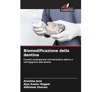Biomodificazione della dentina: Concetti contemporanei nell'odontoiatria adesiva e nell'ingegneria della dentina