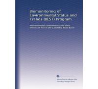 Biomonitoring of Environmental Status and Trends (BEST) Program: environmental contaminants and their effects on fish in the Columbia River Basin