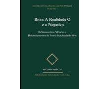 Bion: A Realidade O e o Negativo: Os Manuscritos, Silêncios e Desdobramentos da Teoria Inacabada de Bion (As Obras Inacabadas da Psicanálise)
