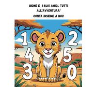 Bione e i suoi amici, tutti all'avventura! Conta insieme a noi!: Un’avventura nella savana per colorare e imparare a contare da 1 a 10!