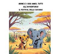 Bione e i suoi amici, tutti all'avventura! Il festival della savana!: Tra indizi, labirinti e risate: la savana non è mai stata così viva!