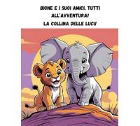 Bione e i suoi amici, tutti all'avventura! La collina delle luci!: Quando il buio cade... l’amicizia accende la luce!