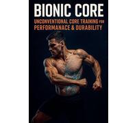 Bionic Core Unconventional Core Training for Performance & Durability: 17 (Fitness Foundations)