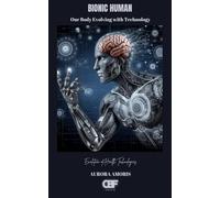 Bionic Human: Our Body Evolving with Technology: 1 (Evolution of Health Technologies)