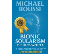 Bionic Soularism: Decoding Edition: A Soularism Philosophy (Bionic Soularism Series)
