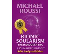 Bionic Soularism: Self-Analysis Edition: A Soularism Philosophy