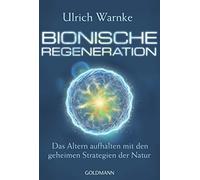 Bionische Regeneration: Das Altern aufhalten mit den geheimen Strategien der Natur