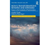 Bion's Transformations Revisited and Expanded: Essays on the Complexity of Psychoanalysis (The Routledge Wilfred R. Bion Studies Book Series)