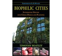 Biophilic Cities: Integrating Nature into Urban Design and Planning