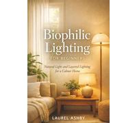 Biophilic Lighting for Beginners: Natural Light and Layered Lighting for a Calmer Home