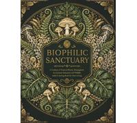 Biophilic Sanctuary: A Cozy Nature & Botanical Adult Coloring Book for Relaxation, Mindfulness, Stress Relief and Creative Escape