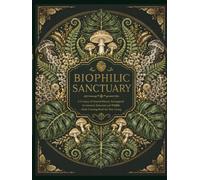 Biophilic Sanctuary: A Cozy Nature & Botanical Adult Coloring Book for Relaxation, Mindfulness, Stress Relief and Creative Escape