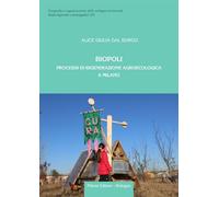 Biopoli. Processi di rigenerazione agroecologica a Milano (Geogr. e organizz. sviluppo territoriale)