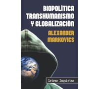 Biopolítica, transhumanismo y globalización (Letras Inquietas)