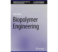Biopolymer Engineering (Synthesis Lectures on Chemical Engineering and Biochemical Engineering)
