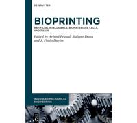 Bioprinting: Artificial Intelligence, Biomaterials, Cells, and Tissue: 21 (Advanced Mechanical Engineering, 21)