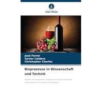 Bioprozesse in Wissenschaft und Technik: Rotwein aus Tempranillo-Trauben durch agroindustrielle Bioprozesse mit innovativer Technologie