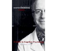 Biopsychosocial Model: A Guide to Engelian Psychology: 21 (Psychological Theories)