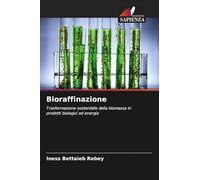 Bioraffinazione: Trasformazione sostenibile della biomassa in prodotti biologici ed energia