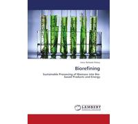 Biorefining: Sustainable Processing of Biomass into Bio-based Products and Energy