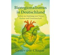 Bioregionalismus in Deutschland: Leben im Einklang mit Natur, Kultur und Gemeinschaft
